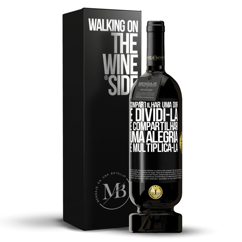 49,95 € Envio grátis | Vinho tinto Edição Premium MBS® Reserva Compartilhar uma dor é dividi-la e compartilhar uma alegria é multiplicá-la Etiqueta Preta. Etiqueta personalizável Reserva 12 Meses Colheita 2015 Tempranillo