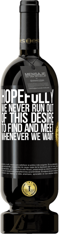 49,95 € 免费送货 | 红酒 高级版 MBS® 预订 希望我们永远不会怀有这样的渴望：无论何时我们想要找到并见面 黑标. 可自定义的标签 预订 12 个月 收成 2016 Tempranillo