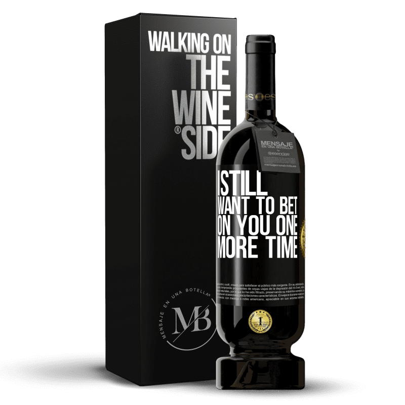 49,95 € Free Shipping | Red Wine Premium Edition MBS® Reserve I still want to bet on you one more time Black Label. Customizable label Reserve 12 Months Harvest 2014 Tempranillo