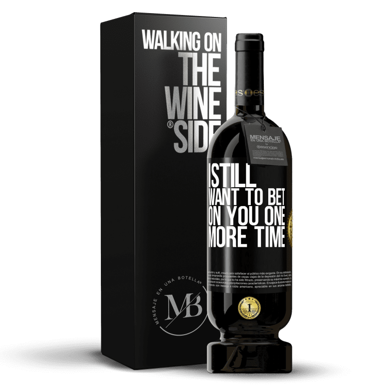 49,95 € Free Shipping | Red Wine Premium Edition MBS® Reserve I still want to bet on you one more time Black Label. Customizable label Reserve 12 Months Harvest 2015 Tempranillo