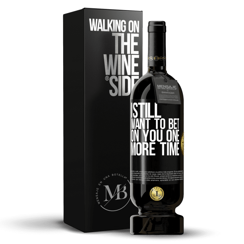 49,95 € Free Shipping | Red Wine Premium Edition MBS® Reserve I still want to bet on you one more time Black Label. Customizable label Reserve 12 Months Harvest 2016 Tempranillo