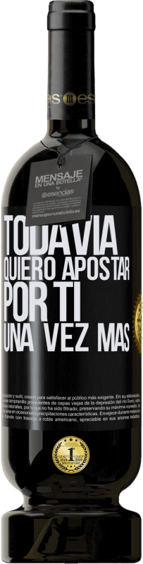 49,95 € Envío gratis | Vino Tinto Edición Premium MBS® Reserva Todavía quiero apostar por ti una vez más Etiqueta Negra. Etiqueta personalizable Reserva 12 Meses Cosecha 2016 Tempranillo