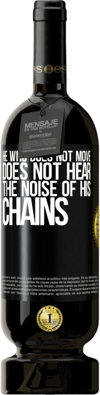 49,95 € | Red Wine Premium Edition MBS® Reserve He who does not move does not hear the noise of his chains Black Label. Customizable label Reserve 12 Months Harvest 2014 Tempranillo