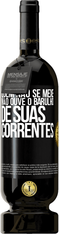 49,95 € | Vinho tinto Edição Premium MBS® Reserva Quem não se mexe não ouve o barulho de suas correntes Etiqueta Preta. Etiqueta personalizável Reserva 12 Meses Colheita 2015 Tempranillo