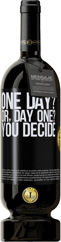 «One day? Or, day one? You decide» Edición Premium MBS® Reserva