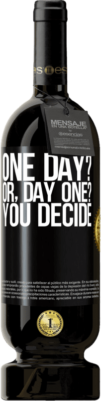 «One day? Or, day one? You decide» Edizione Premium MBS® Riserva