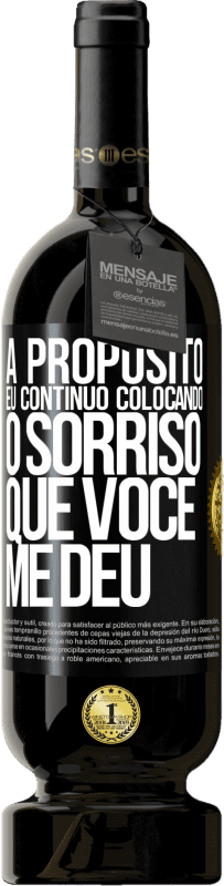 49,95 € Envio grátis | Vinho tinto Edição Premium MBS® Reserva A propósito, eu continuo colocando o sorriso que você me deu Etiqueta Preta. Etiqueta personalizável Reserva 12 Meses Colheita 2016 Tempranillo