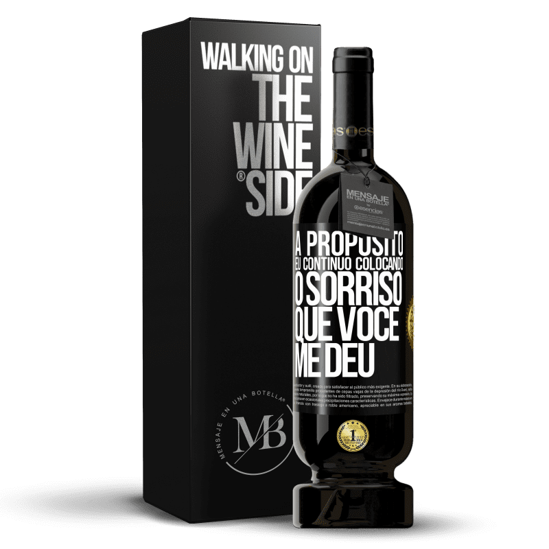 49,95 € Envio grátis | Vinho tinto Edição Premium MBS® Reserva A propósito, eu continuo colocando o sorriso que você me deu Etiqueta Preta. Etiqueta personalizável Reserva 12 Meses Colheita 2015 Tempranillo