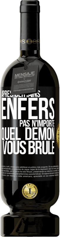 «Après certains enfers pas n'importe quel démon vous brûle» Édition Premium MBS® Réserve