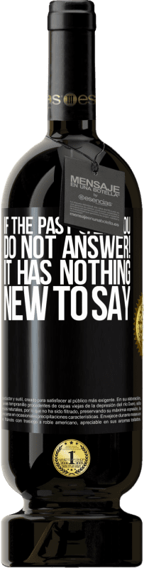 49,95 € | Red Wine Premium Edition MBS® Reserve If the past call you, do not answer! It has nothing new to say Black Label. Customizable label Reserve 12 Months Harvest 2015 Tempranillo