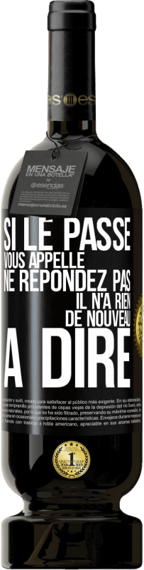 49,95 € | Vin rouge Édition Premium MBS® Réserve Si le passé vous appelle ne répondez pas. Il n'a rien de nouveau à dire Étiquette Noire. Étiquette personnalisable Réserve 12 Mois Récolte 2015 Tempranillo