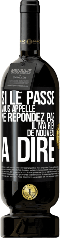 49,95 € Envoi gratuit | Vin rouge Édition Premium MBS® Réserve Si le passé vous appelle ne répondez pas. Il n'a rien de nouveau à dire Étiquette Noire. Étiquette personnalisable Réserve 12 Mois Récolte 2016 Tempranillo