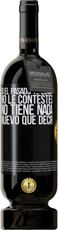 49,95 € Envío gratis | Vino Tinto Edición Premium MBS® Reserva Si el pasado te llama, no le contestes. No tiene nada nuevo que decir Etiqueta Negra. Etiqueta personalizable Reserva 12 Meses Cosecha 2016 Tempranillo