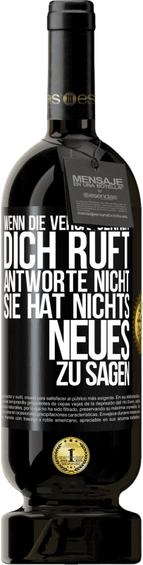 49,95 € | Rotwein Premium Ausgabe MBS® Reserve Wenn die Vergangenheit dich ruft, antworte nicht. Sie hat nichts Neues zu sagen Schwarzes Etikett. Anpassbares Etikett Reserve 12 Monate Ernte 2015 Tempranillo