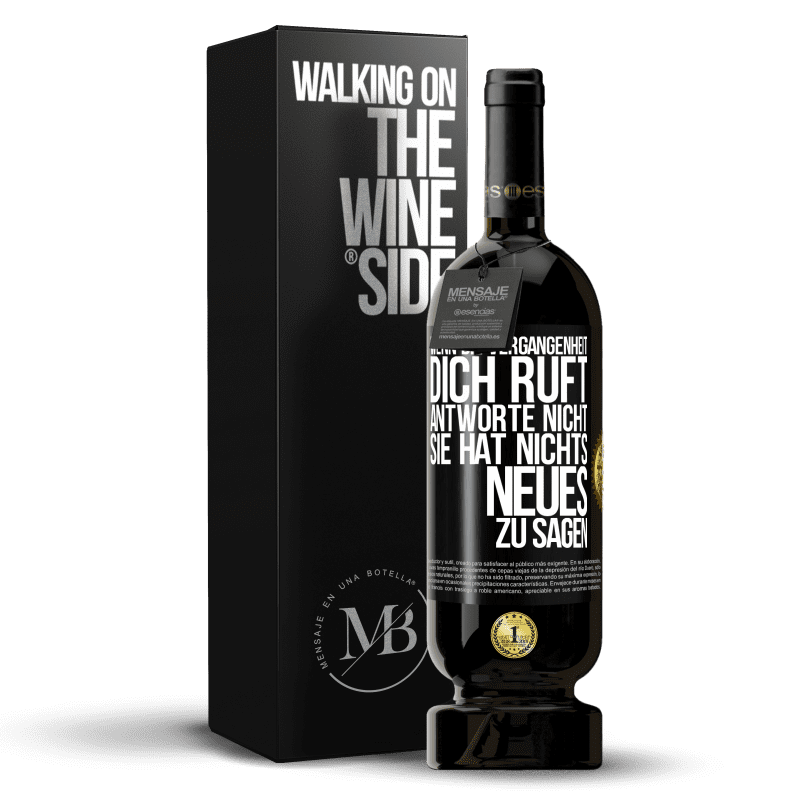 49,95 € Kostenloser Versand | Rotwein Premium Ausgabe MBS® Reserve Wenn die Vergangenheit dich ruft, antworte nicht. Sie hat nichts Neues zu sagen Schwarzes Etikett. Anpassbares Etikett Reserve 12 Monate Ernte 2016 Tempranillo