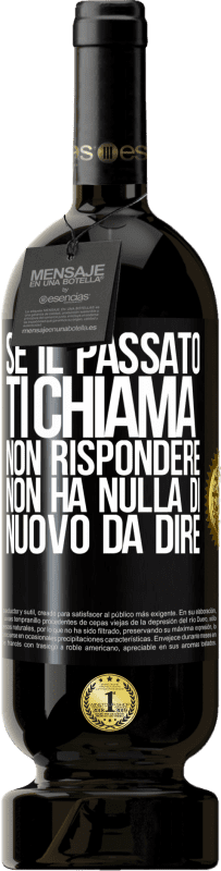 49,95 € Spedizione Gratuita | Vino rosso Edizione Premium MBS® Riserva Se il passato ti chiama, non rispondere. Non ha nulla di nuovo da dire Etichetta Nera. Etichetta personalizzabile Riserva 12 Mesi Raccogliere 2016 Tempranillo