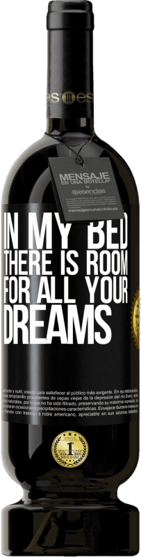 49,95 € | Red Wine Premium Edition MBS® Reserve In my bed there is room for all your dreams Black Label. Customizable label Reserve 12 Months Harvest 2016 Tempranillo