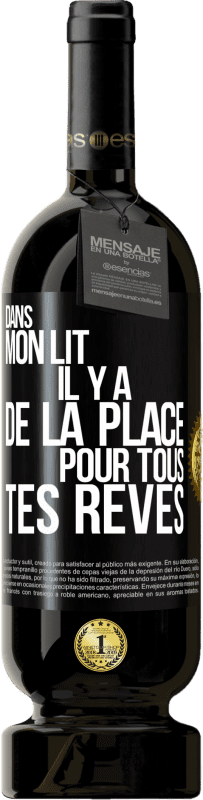 49,95 € | Vin rouge Édition Premium MBS® Réserve Dans mon lit il y a de la place pour tous tes rêves Étiquette Noire. Étiquette personnalisable Réserve 12 Mois Récolte 2016 Tempranillo