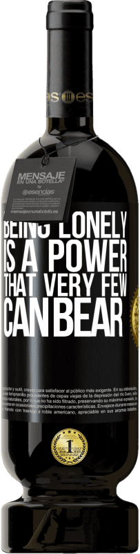 «Being lonely is a power that very few can bear» Premium Edition MBS® Reserve