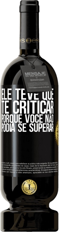 49,95 € | Vinho tinto Edição Premium MBS® Reserva Ele teve que te criticar, porque você não podia se superar Etiqueta Preta. Etiqueta personalizável Reserva 12 Meses Colheita 2015 Tempranillo