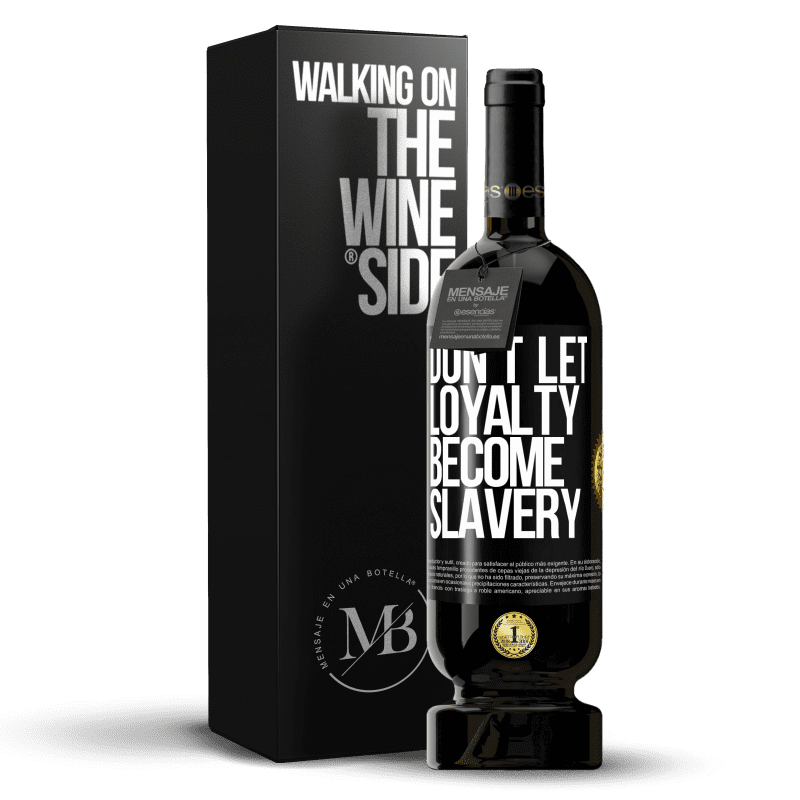49,95 € Free Shipping | Red Wine Premium Edition MBS® Reserve Don't let loyalty become slavery Black Label. Customizable label Reserve 12 Months Harvest 2014 Tempranillo
