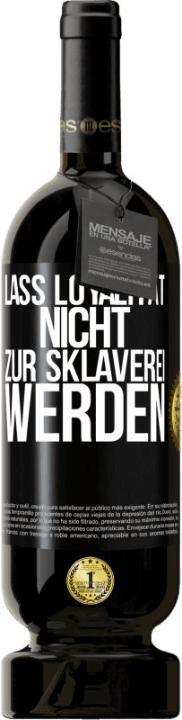 49,95 € Kostenloser Versand | Rotwein Premium Ausgabe MBS® Reserve Lass Loyalität nicht zur Sklaverei werden Schwarzes Etikett. Anpassbares Etikett Reserve 12 Monate Ernte 2016 Tempranillo