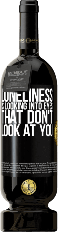 49,95 € | Red Wine Premium Edition MBS® Reserve Loneliness is looking into eyes that don't look at you Black Label. Customizable label Reserve 12 Months Harvest 2014 Tempranillo