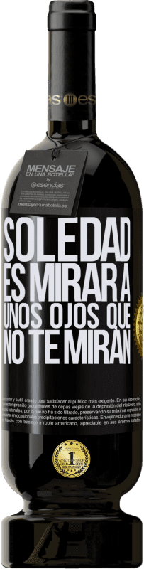 49,95 € | Vino Tinto Edición Premium MBS® Reserva La soledad es mirar a unos ojos que no te miran Etiqueta Negra. Etiqueta personalizable Reserva 12 Meses Cosecha 2015 Tempranillo