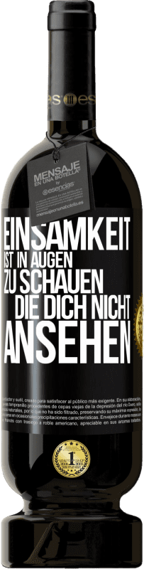 49,95 € Kostenloser Versand | Rotwein Premium Ausgabe MBS® Reserve Einsamkeit ist, in Augen zu schauen, die dich nicht ansehen Schwarzes Etikett. Anpassbares Etikett Reserve 12 Monate Ernte 2016 Tempranillo
