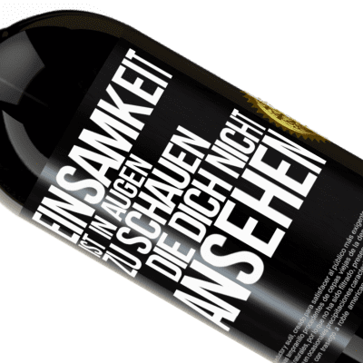 Einzigartige und Persönliche Ausdrücke. «Einsamkeit ist, in Augen zu schauen, die dich nicht ansehen» Premium Ausgabe MBS® Reserve