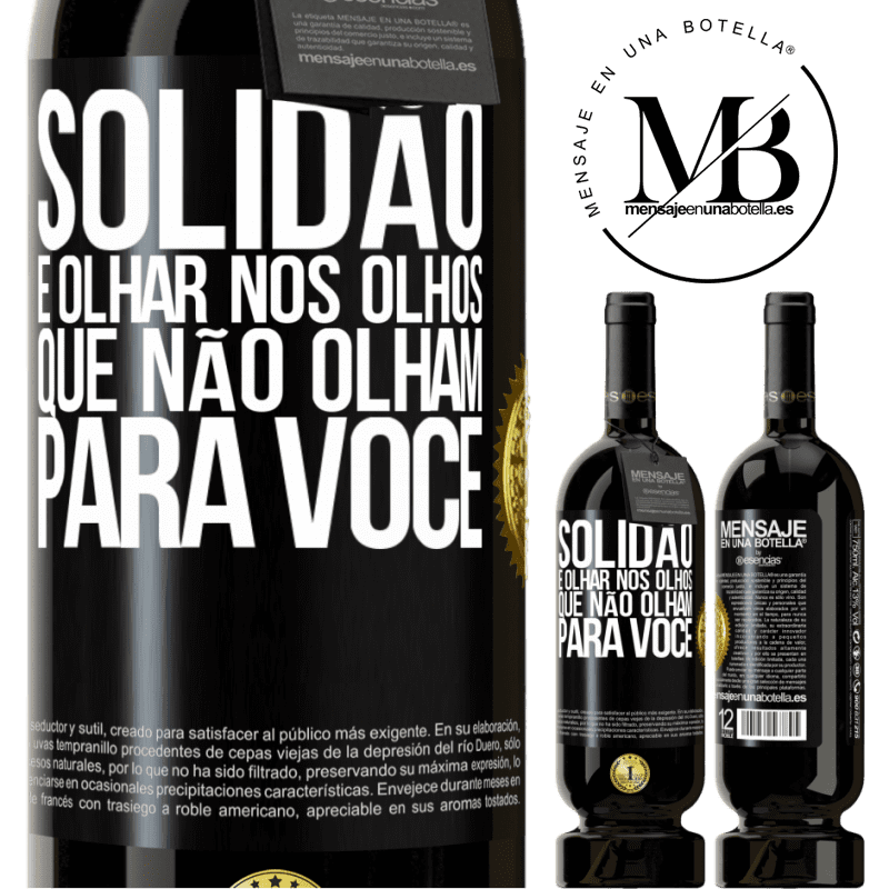 49,95 € Envio grátis | Vinho tinto Edição Premium MBS® Reserva Solidão é olhar nos olhos que não olham para você Etiqueta Preta. Etiqueta personalizável Reserva 12 Meses Colheita 2016 Tempranillo