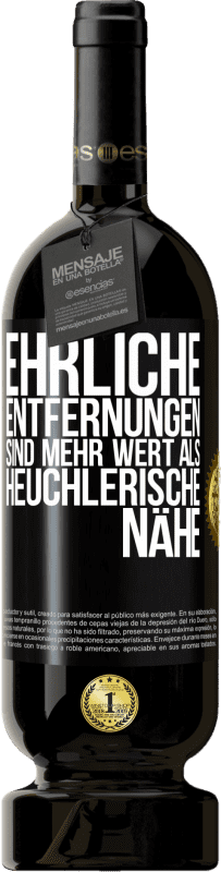 49,95 € Kostenloser Versand | Rotwein Premium Ausgabe MBS® Reserve Ehrliche Entfernungen sind mehr wert als heuchlerische Nähe Schwarzes Etikett. Anpassbares Etikett Reserve 12 Monate Ernte 2016 Tempranillo