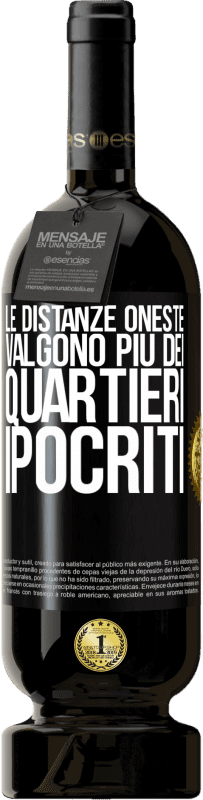 Spedizione Gratuita | Vino rosso Edizione Premium MBS® Riserva Le distanze oneste valgono più dei quartieri ipocriti Etichetta Nera. Etichetta personalizzabile Riserva 12 Mesi Raccogliere 2014 Tempranillo