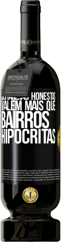 Envio grátis | Vinho tinto Edição Premium MBS® Reserva Distâncias honestas valem mais que bairros hipócritas Etiqueta Preta. Etiqueta personalizável Reserva 12 Meses Colheita 2014 Tempranillo