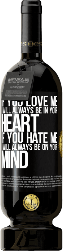 49,95 € | 赤ワイン プレミアム版 MBS® 予約する あなたが私を愛しているなら、私はいつもあなたの心の中にいます。あなたが私を嫌うなら、私はいつもあなたの心にあります ブラックラベル. カスタマイズ可能なラベル 予約する 12 月 収穫 2016 Tempranillo