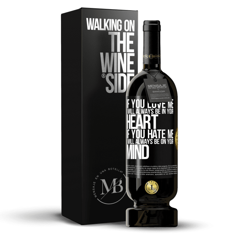49,95 € Free Shipping | Red Wine Premium Edition MBS® Reserve If you love me, I will always be in your heart. If you hate me, I will always be on your mind Black Label. Customizable label Reserve 12 Months Harvest 2014 Tempranillo