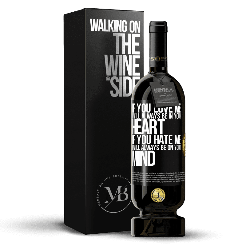 49,95 € Free Shipping | Red Wine Premium Edition MBS® Reserve If you love me, I will always be in your heart. If you hate me, I will always be on your mind Black Label. Customizable label Reserve 12 Months Harvest 2015 Tempranillo