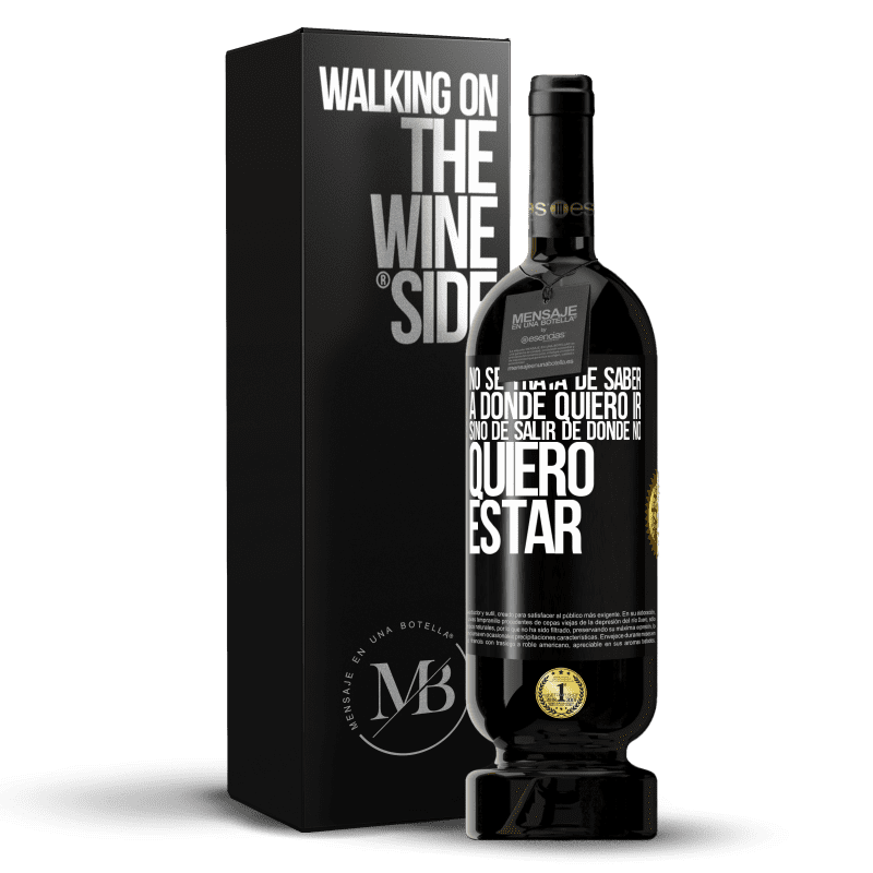 49,95 € Envío gratis | Vino Tinto Edición Premium MBS® Reserva No se trata de saber a dónde quiero ir, sino de salir de donde no quiero estar Etiqueta Negra. Etiqueta personalizable Reserva 12 Meses Cosecha 2015 Tempranillo