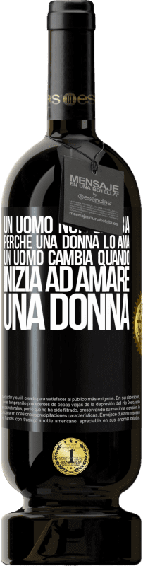 49,95 € | Vino rosso Edizione Premium MBS® Riserva Un uomo non cambia perché una donna lo ama. Un uomo cambia quando inizia ad amare una donna Etichetta Nera. Etichetta personalizzabile Riserva 12 Mesi Raccogliere 2014 Tempranillo