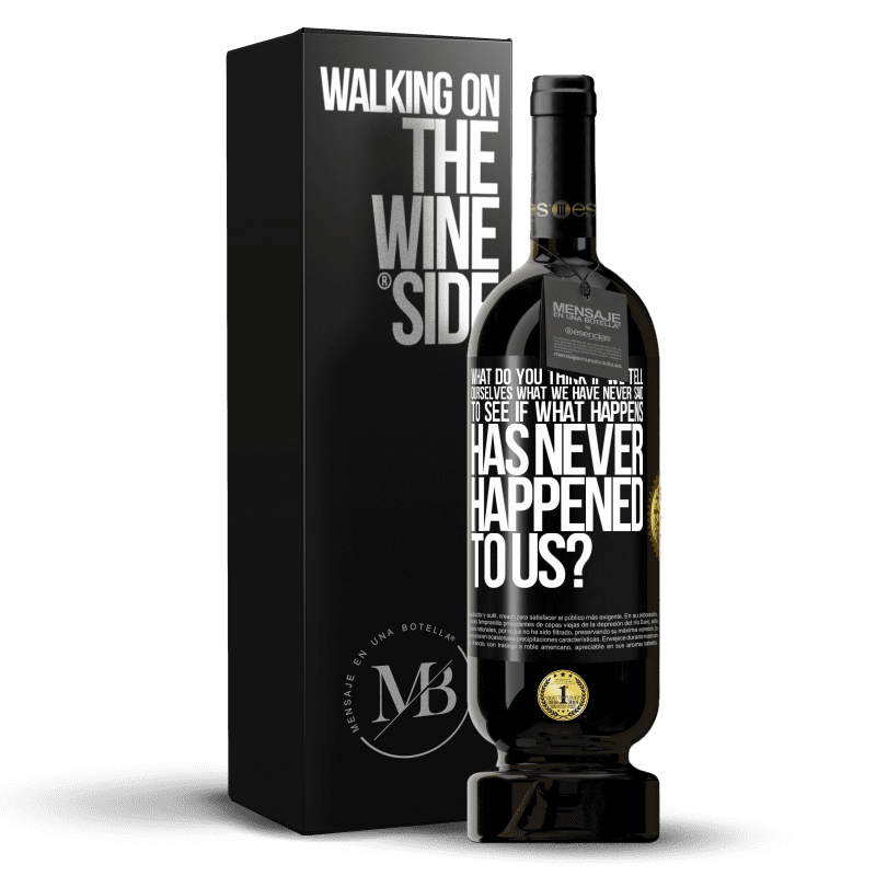49,95 € Free Shipping | Red Wine Premium Edition MBS® Reserve what do you think if we tell ourselves what we have never said, to see if what happens has never happened to us? Black Label. Customizable label Reserve 12 Months Harvest 2014 Tempranillo