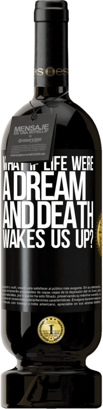 49,95 € | Red Wine Premium Edition MBS® Reserve what if life were a dream and death wakes us up? Black Label. Customizable label Reserve 12 Months Harvest 2015 Tempranillo