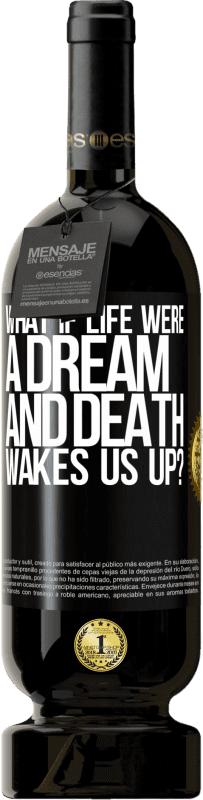 49,95 € Free Shipping | Red Wine Premium Edition MBS® Reserve what if life were a dream and death wakes us up? Black Label. Customizable label Reserve 12 Months Harvest 2016 Tempranillo