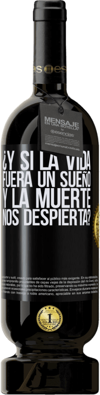 49,95 € Envío gratis | Vino Tinto Edición Premium MBS® Reserva ¿Y si la vida fuera un sueño y la muerte nos despierta? Etiqueta Negra. Etiqueta personalizable Reserva 12 Meses Cosecha 2016 Tempranillo