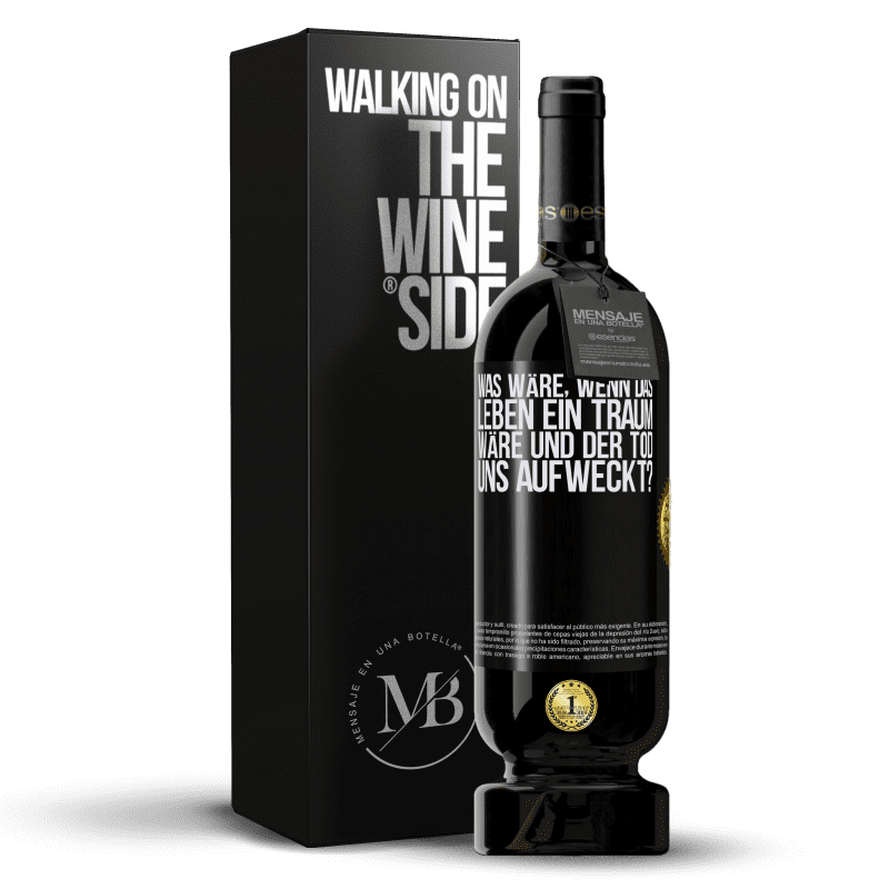 49,95 € Kostenloser Versand | Rotwein Premium Ausgabe MBS® Reserve was wäre, wenn das Leben ein Traum wäre und der Tod uns aufweckt? Schwarzes Etikett. Anpassbares Etikett Reserve 12 Monate Ernte 2016 Tempranillo