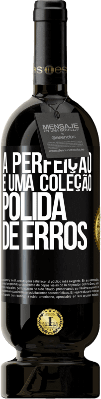 49,95 € | Vinho tinto Edição Premium MBS® Reserva A perfeição é uma coleção polida de erros Etiqueta Preta. Etiqueta personalizável Reserva 12 Meses Colheita 2015 Tempranillo