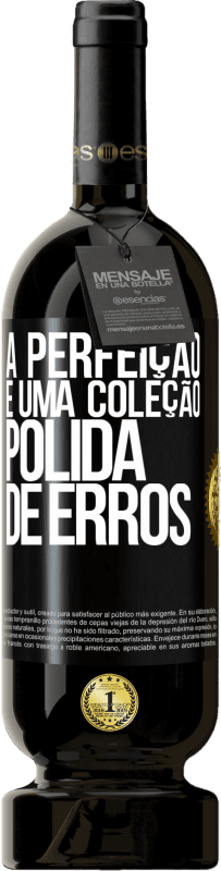 49,95 € | Vinho tinto Edição Premium MBS® Reserva A perfeição é uma coleção polida de erros Etiqueta Preta. Etiqueta personalizável Reserva 12 Meses Colheita 2016 Tempranillo