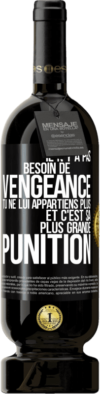 49,95 € Envoi gratuit | Vin rouge Édition Premium MBS® Réserve Il n'y a pas besoin de vengeance. Tu ne lui appartiens plus et c'est sa plus grande punition Étiquette Noire. Étiquette personnalisable Réserve 12 Mois Récolte 2015 Tempranillo