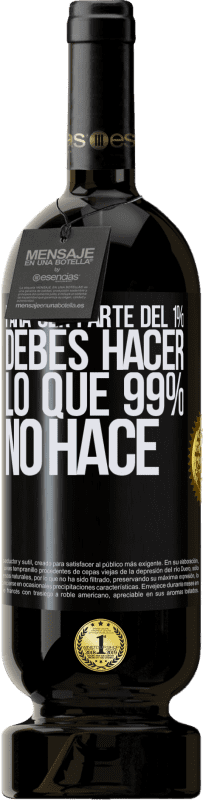 49,95 € | Vino Tinto Edición Premium MBS® Reserva Para ser parte del 1% debes hacer lo que 99% no hace Etiqueta Negra. Etiqueta personalizable Reserva 12 Meses Cosecha 2015 Tempranillo