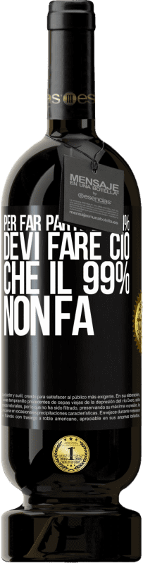 49,95 € Spedizione Gratuita | Vino rosso Edizione Premium MBS® Riserva Per far parte dell'1% devi fare ciò che il 99% non fa Etichetta Nera. Etichetta personalizzabile Riserva 12 Mesi Raccogliere 2016 Tempranillo