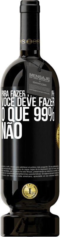 «Para fazer parte de 1%, você deve fazer o que 99% não» Edição Premium MBS® Reserva